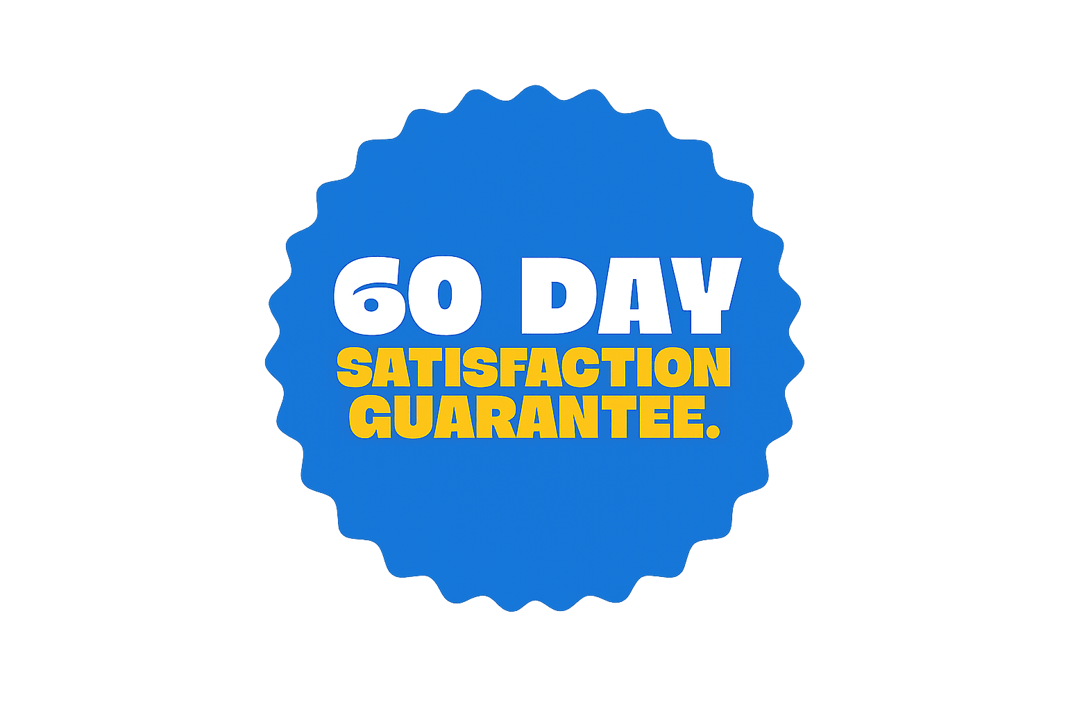 60 Day Satisfaction Guarantee*